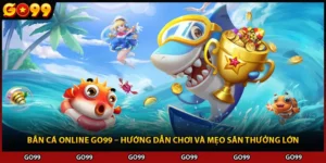 Bắn Cá Online Go99 – Hướng Dẫn Chơi Và Mẹo Săn Thưởng Lớn