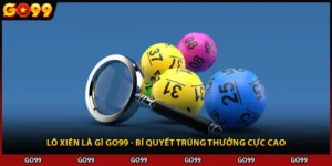 Lô Xiên Là Gì Go99 - Bí Quyết Trúng Thưởng Cực Cao