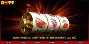 Mẹo Chơi Nổ Hũ Go99 - Bí Quyết Thắng Lớn Từ Cao Thủ