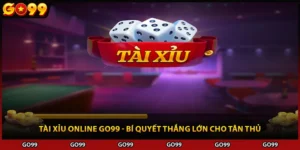 Tài Xỉu Online Go99 - Bí Quyết Thắng Lớn Cho Tân Thủ